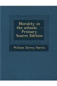 Morality in the Schools. - Primary Source Edition