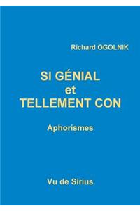 Si Genial Et Tellement Con