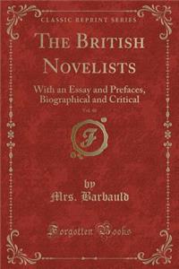 The British Novelists, Vol. 40: With an Essay and Prefaces, Biographical and Critical (Classic Reprint)