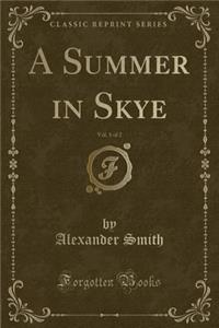 A Summer in Skye, Vol. 1 of 2 (Classic Reprint)