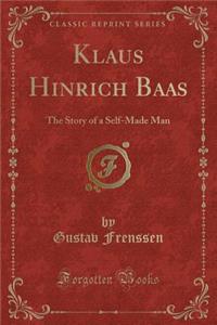 Klaus Hinrich Baas: The Story of a Self-Made Man (Classic Reprint)