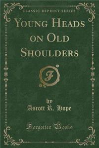 Young Heads on Old Shoulders (Classic Reprint)