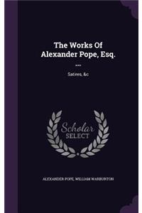 The Works Of Alexander Pope, Esq. ...