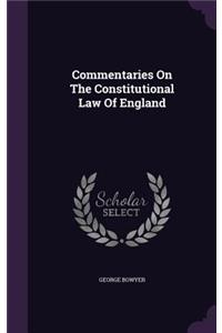 Commentaries On The Constitutional Law Of England