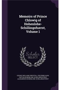Memoirs of Prince Chlowig of Hohenlohe-Schillingsfuerst, Volume 1
