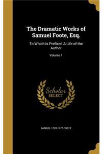 The Dramatic Works of Samuel Foote, Esq.
