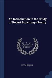 An Introduction to the Study of Robert Browning's Poetry