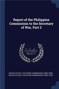 Report of the Philippine Commission to the Secretary of War, Part 2