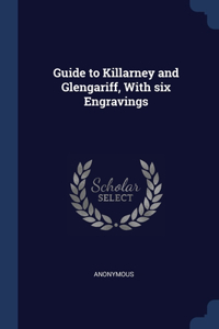 Guide to Killarney and Glengariff, With six Engravings
