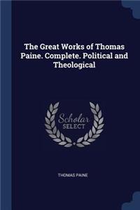 The Great Works of Thomas Paine. Complete. Political and Theological