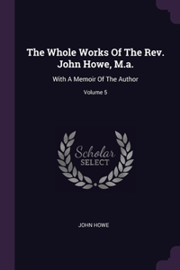 The Whole Works Of The Rev. John Howe, M.a.