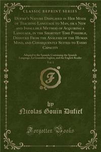 Dufief's Nature Displayed in Her Mode of Teaching Language to Man, or a New and Infallible Method of Acquiring a Language, in the Shortest Time Possible, Deduced from the Analysis of the Human Mind, and Consequently Suited to Every Capacity, Vol. 1