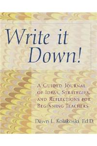 Write It Down!: A Journal of Ideas, Strategies, and Reflections for Beginning Teachers