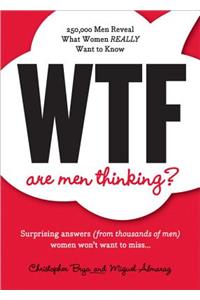 WTF Are Men Thinking?