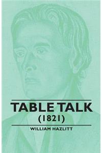 Table Talk - (1821)