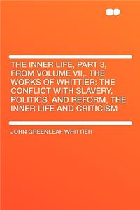 The Inner Life, Part 3, from Volume VII, . the Works of Whittier