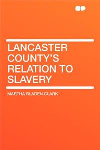 Lancaster County's Relation to Slavery
