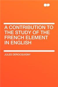 A Contribution to the Study of the French Element in English