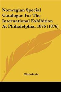 Norwegian Special Catalogue For The International Exhibition At Philadelphia, 1876 (1876)