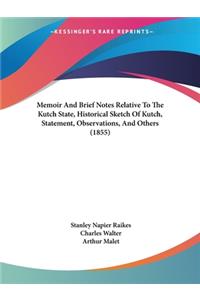 Memoir And Brief Notes Relative To The Kutch State, Historical Sketch Of Kutch, Statement, Observations, And Others (1855)