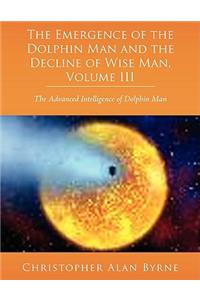 Emergence of Dolphin Man and the Decline of Wise Man, Volume III