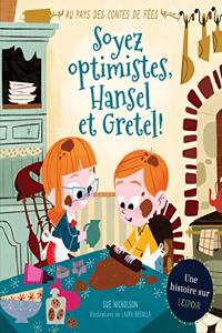 Au Pays Des Contes de Fées: Soyez Optimistes, Hansel Et Gretel!