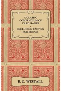 Classic Compendium of Card Games - Including Tactics for Bridge