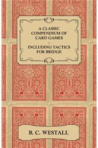 Classic Compendium of Card Games - Including Tactics for Bridge