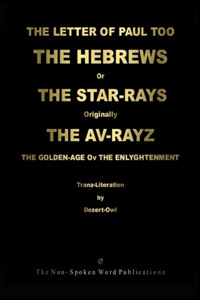 LETTER of PAUL Too The HEBREWS or The STAR-RAYS [Colour Format]: Originally The AV-RAYZ / The GOLDEN-AGE of The ENLYGHTENMENT