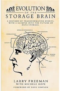 Evolution of the Storage Brain: A History of Transformative Events, with a Glimpse Into the Future of Data Storage.
