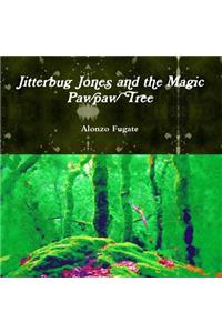 Jitterbug Jones and the Magic Pawpaw Tree