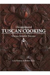 Uncomplicated Tuscan Cooking: Cucina Semplice Toscana
