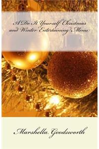 A Do It Yourself Christmas and Winter Entertaining Menu