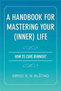 Handbook for Mastering Your (Inner) Life
