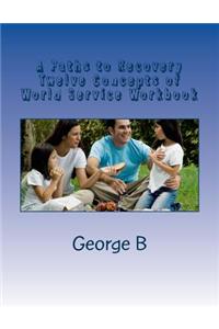 Paths to Recovery Twelve Concepts of World Service Workbook: for Families and Friends of Alcoholics