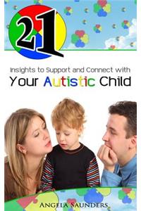 21 Insights to Support and Connect with Your Autistic Child