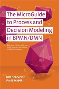 MicroGuide to Process and Decision Modeling in BPMN/DMN