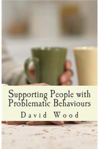 Supporting People with Problematic Behaviours