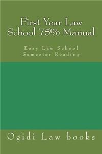 First Year Law School 75% Manual: Easy Law School Semester Reading