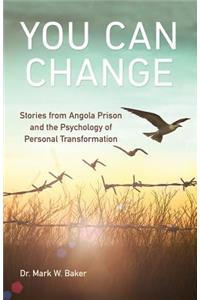 You Can Change: Stories from Angola Prison and the Psychology of Personal Transformation