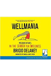 Wellmania: Misadventures in the Search for Wellness