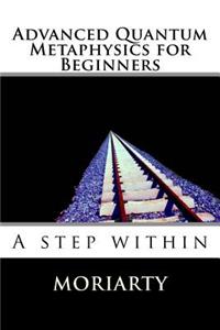 Advanced Quantum Metaphysics for Beginners