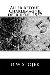 Aller Retour Charlemagne, Deprir/Ne, 1957