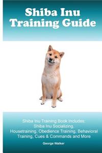 Shiba Inu Training Guide. Shiba Inu Training Book Includes