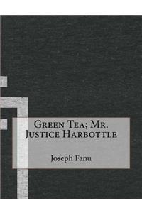 Green Tea; Mr. Justice Harbottle