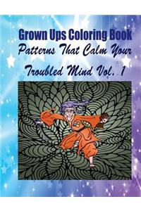 Grown Ups Coloring Book Patterns That Calm Your Troubled Mind Vol. 1 Mandalas
