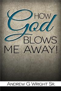 How God Blows Me Away