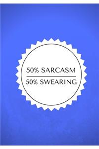 50% Sarcasm / 50% Swearing