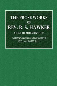 The Prose Works of REV. R. S. Hawker