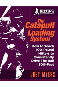 Catapult Loading System: How to Teach 100-Pound Hitters to Consistently Drive the Ball 300-Feet